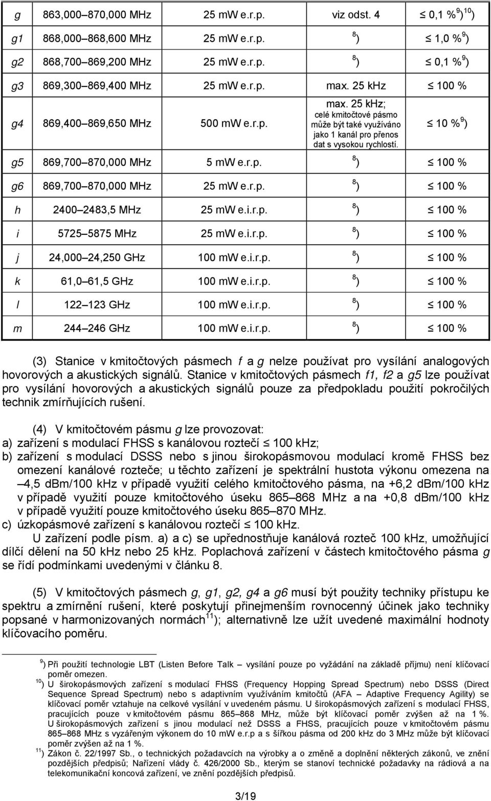 10 % 9 ) g6 869,700 870,000 MHz 25 mw e.r.p. h 2400 2483,5 MHz 25 mw e.i.r.p. i 5725 5875 MHz 25 mw e.i.r.p. j 24,000 24,250 GHz 100 mw e.i.r.p. k 61,0 61,5 GHz 100 mw e.i.r.p. l 122 123 GHz 100 mw e.