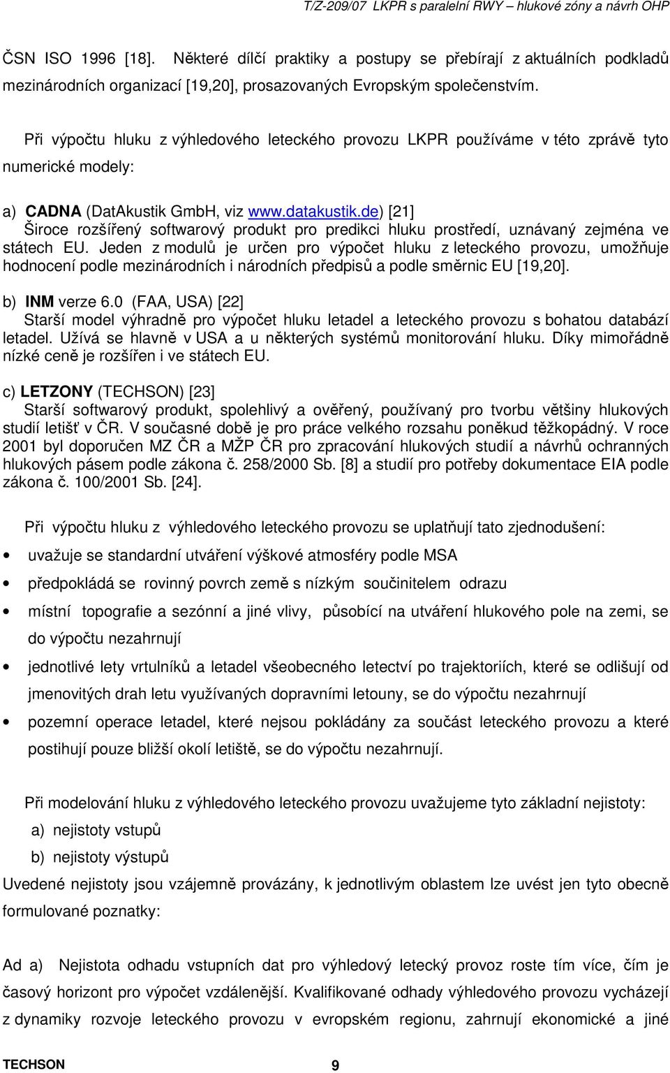 de) [21] Široce rozšířený softwarový produkt pro predikci hluku prostředí, uznávaný zejména ve státech EU.