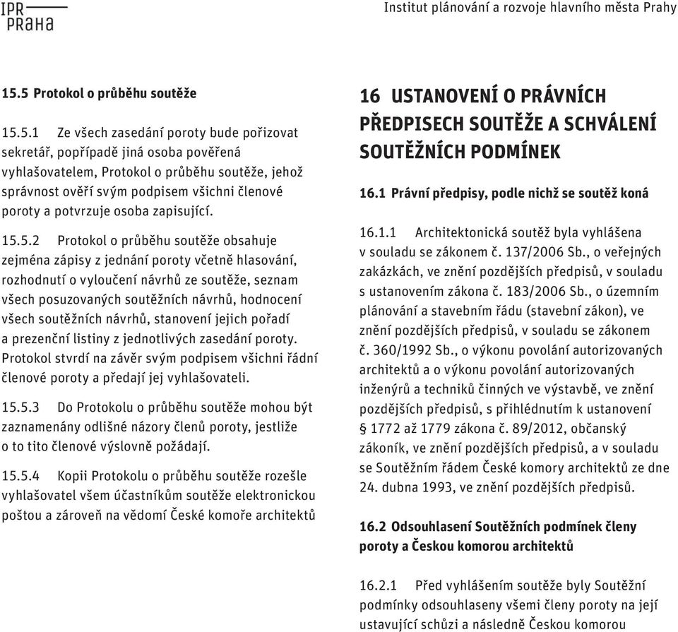 vytvořit veřejné prostranství Protokol o průběhu reprezentativního soutěže, jehož a, správnost pobytového ověří charakteru, svým podpisem které by všichni odpovídalo členové jeho poroty významu a