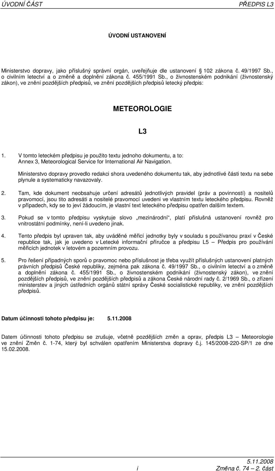 V tomto leteckém předpisu je použito textu jednoho dokumentu, a to: Annex 3, Meteorological Service for International Air Navigation.