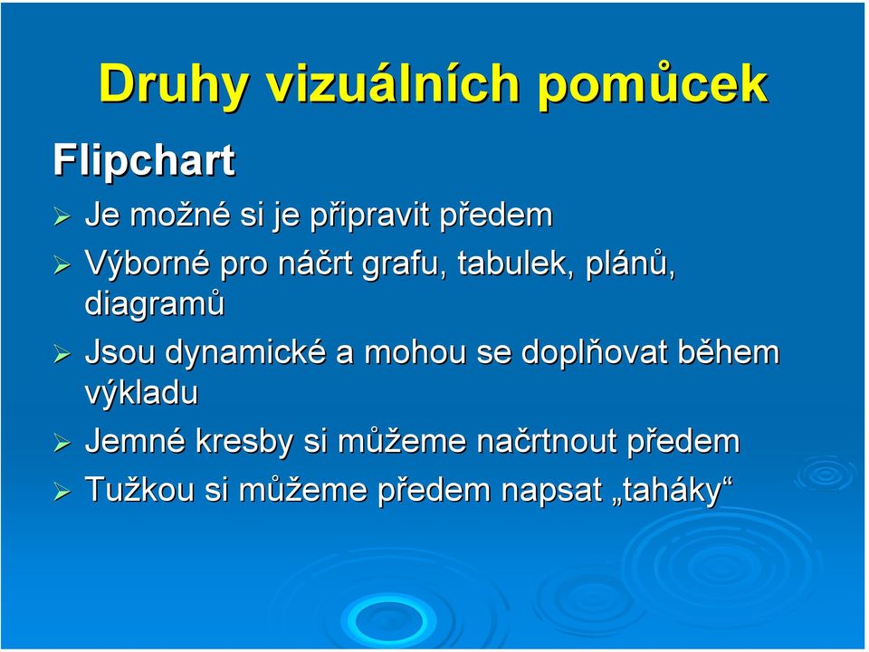 Jsou dynamické a mohou se doplňovat během výkladu Jemné