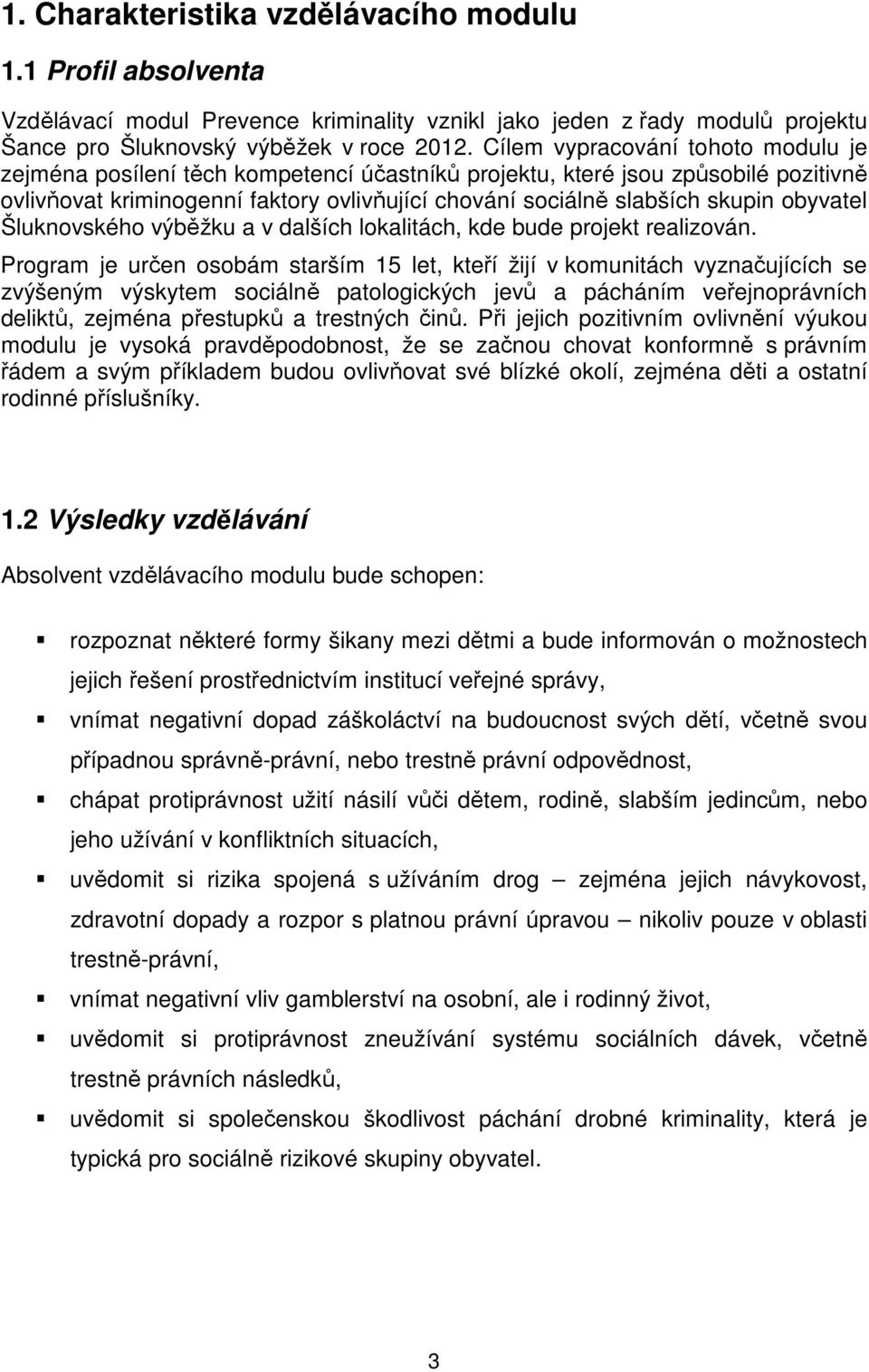 obyvatel Šluknovského výběžku a v dalších lokalitách, kde bude projekt realizován.