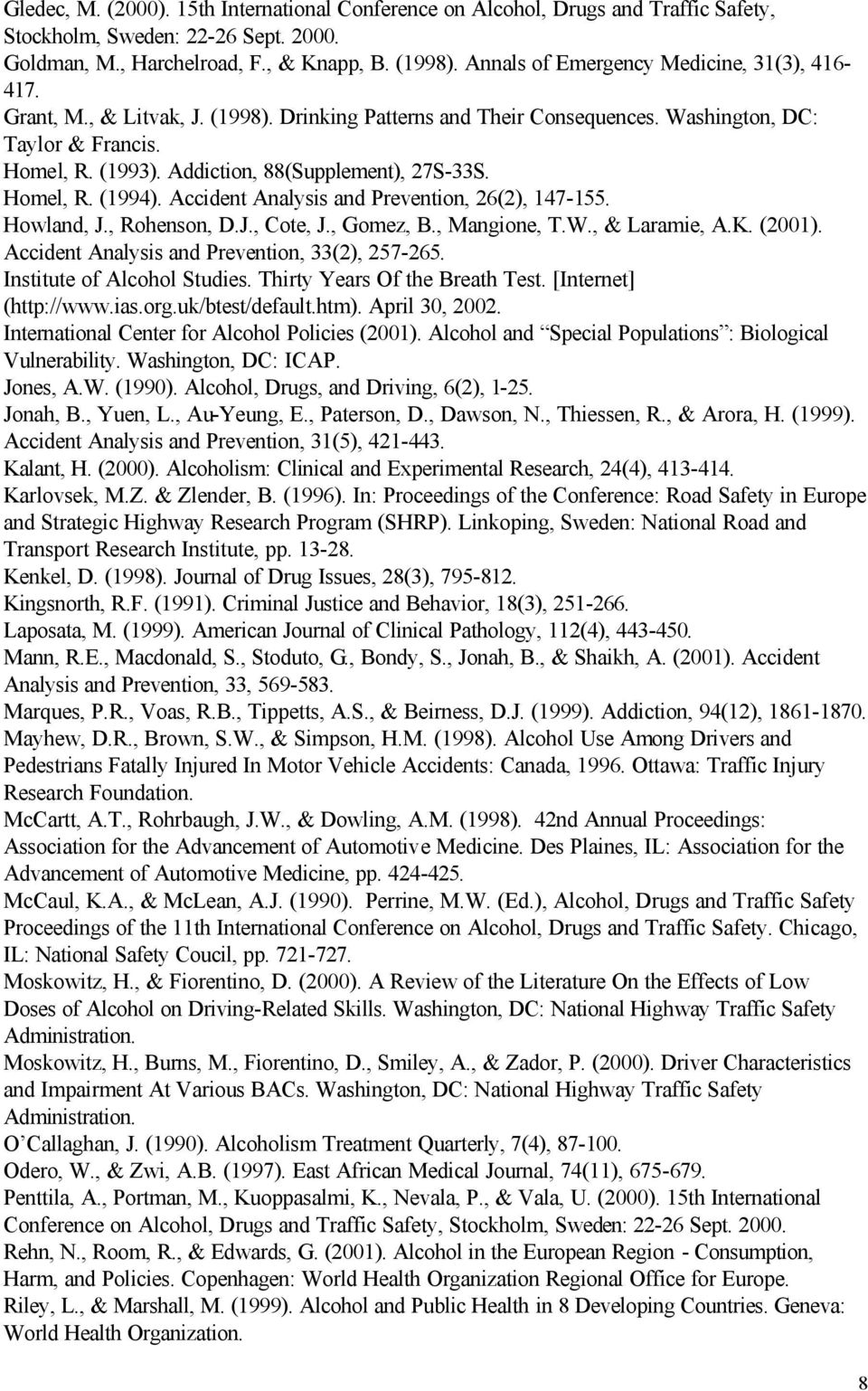 Addiction, 88(Supplement), 27S-33S. Homel, R. (1994). Accident Analysis and Prevention, 26(2), 147-155. Howland, J., Rohenson, D.J., Cote, J., Gomez, B., Mangione, T.W., & Laramie, A.K. (2001).