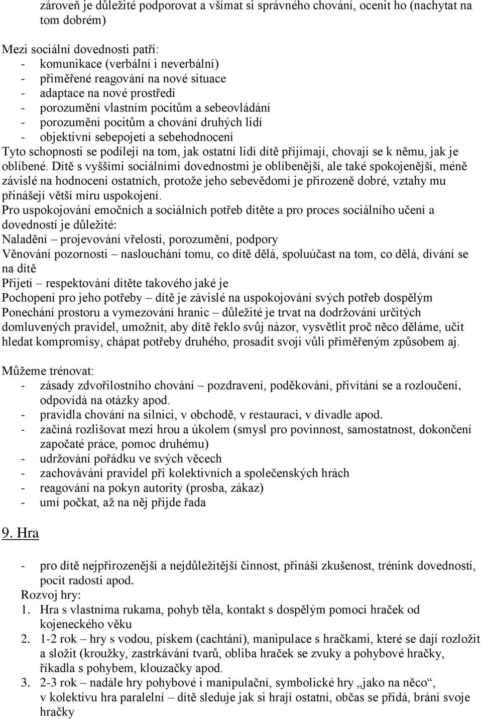 tom, jak ostatní lidí dítě přijímají, chovají se k němu, jak je oblíbené.