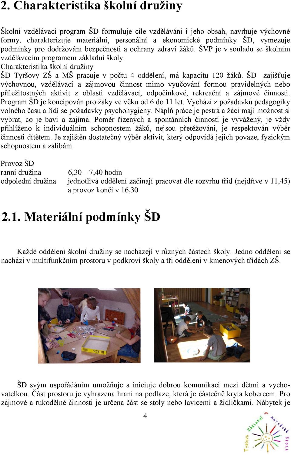 Charakteristika školní družiny ŠD Tyršovy ZŠ a MŠ pracuje v počtu 4 oddělení, má kapacitu 120 žáků.