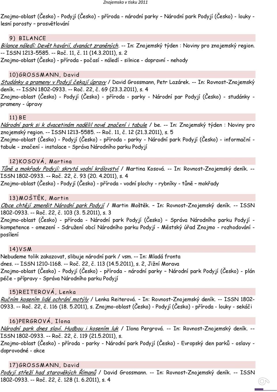 2 Znojmo-oblast (Česko) - příroda - počasí - náledí - silnice - dopravní - nehody 10) GROSS MANN, David Studánky a prameny v Podyjí čekají úpravy / David Grossmann, Petr Lazárek.