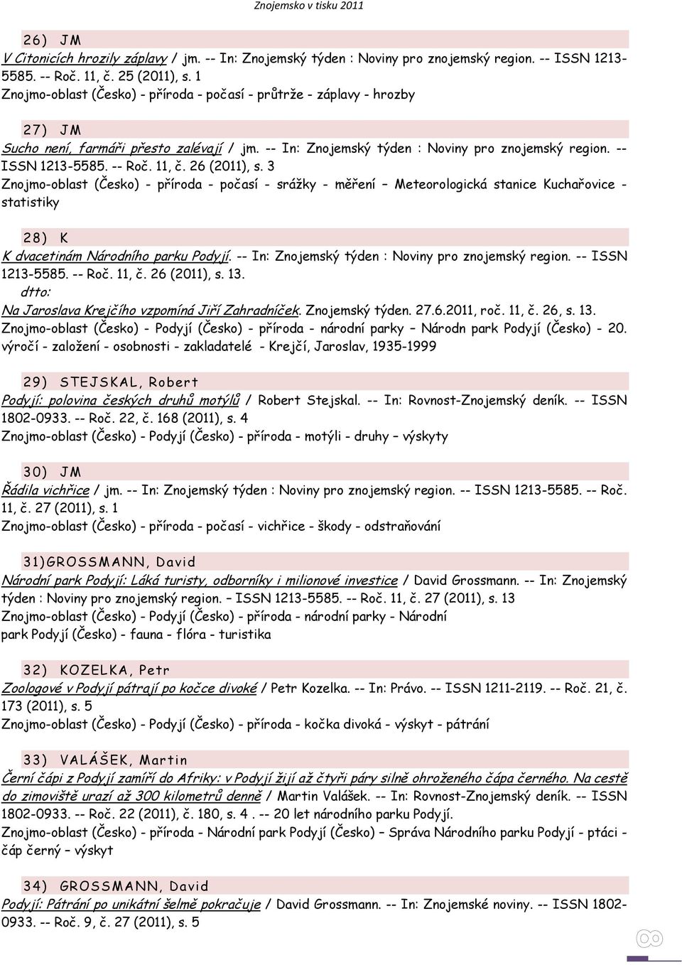 -- Roč. 11, č. 26 (2011), s. 3 Znojmo-oblast (Česko) - příroda - počasí - srážky - měření Meteorologická stanice Kuchařovice - statistiky 28) K K dvacetinám Národního parku Podyjí.