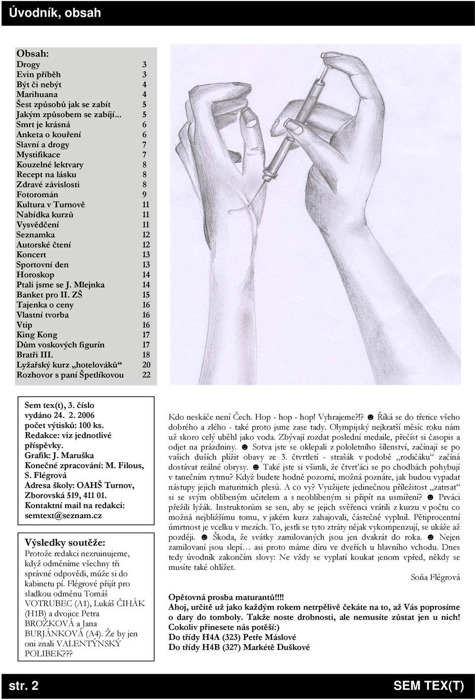 Seznamka 12 Autorské čtení 12 Koncert 13 Sportovní den 13 Horoskop 14 Ptali jsme se J. Mlejnka 14 Banket pro II.