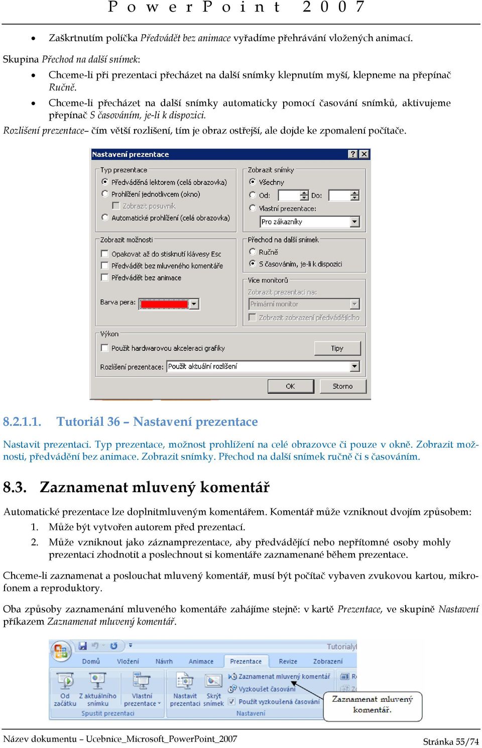 Chceme-li přecházet na další snímky automaticky pomocí časování snímků, aktivujeme přepínač S časováním, je-li k dispozici.