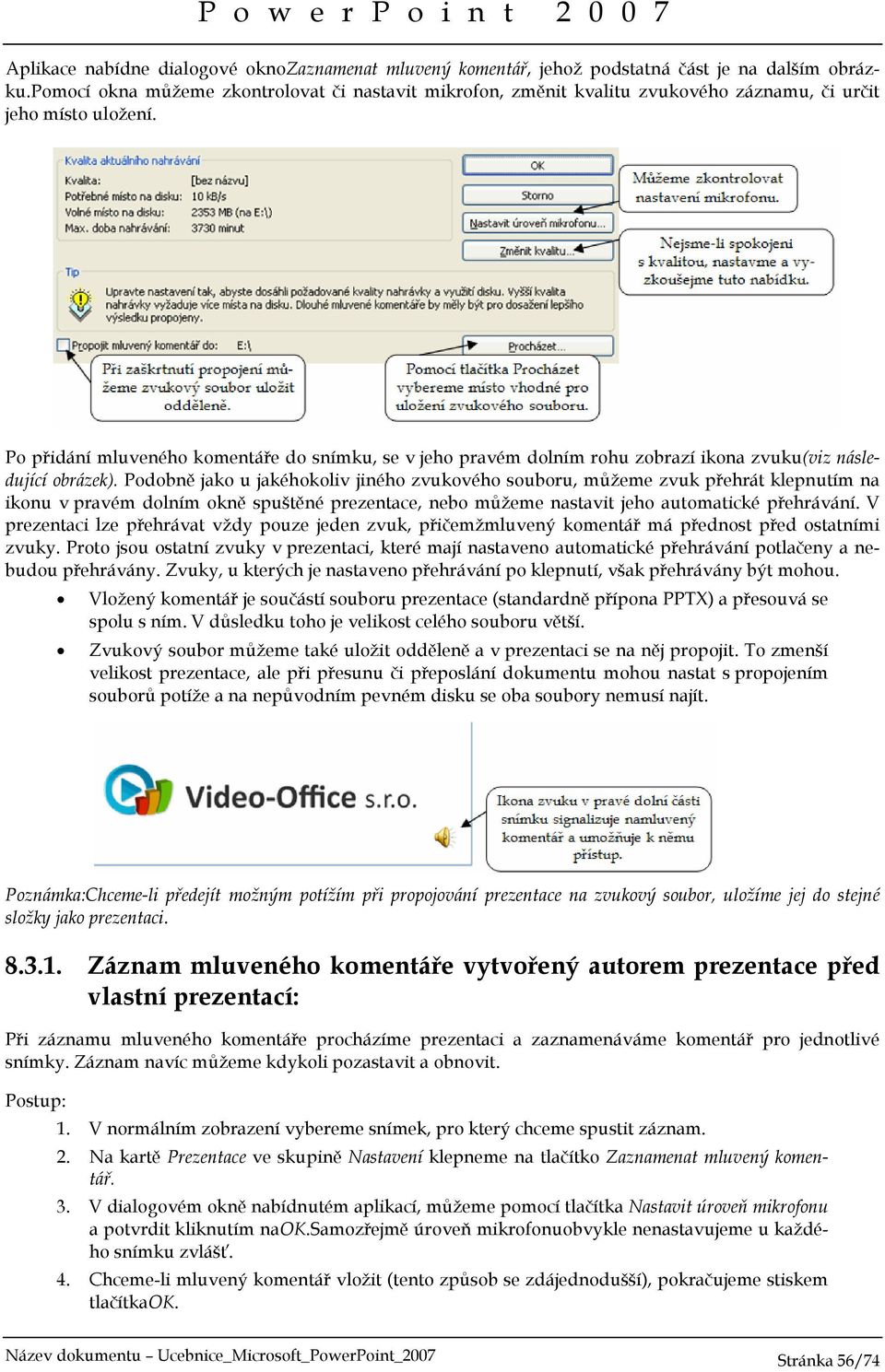 Po přidání mluveného komentáře do snímku, se v jeho pravém dolním rohu zobrazí ikona zvuku(viz následující obrázek).