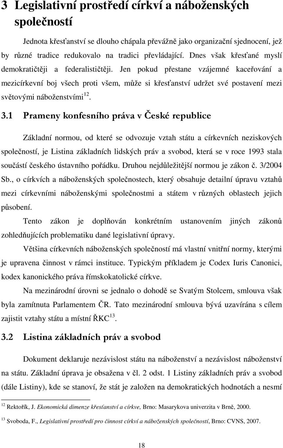 Jen pokud přestane vzájemné kaceřování a mezicírkevní boj všech proti všem, může si křesťanství udržet své postavení mezi světovými náboženstvími 12. 3.