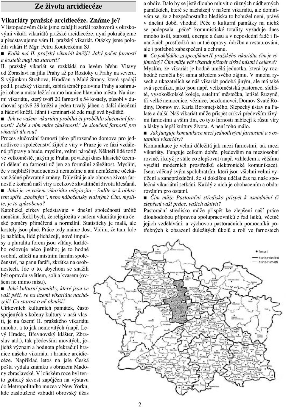 Petru Kouteckému SJ. Kolik má II. pražský vikariát kněží? Jaký počet farností a kostelů mají na starosti? II. pražský vikariát se rozkládá na levém břehu Vltavy od Zbraslavi na jihu Prahy až po Roztoky u Prahy na severu.