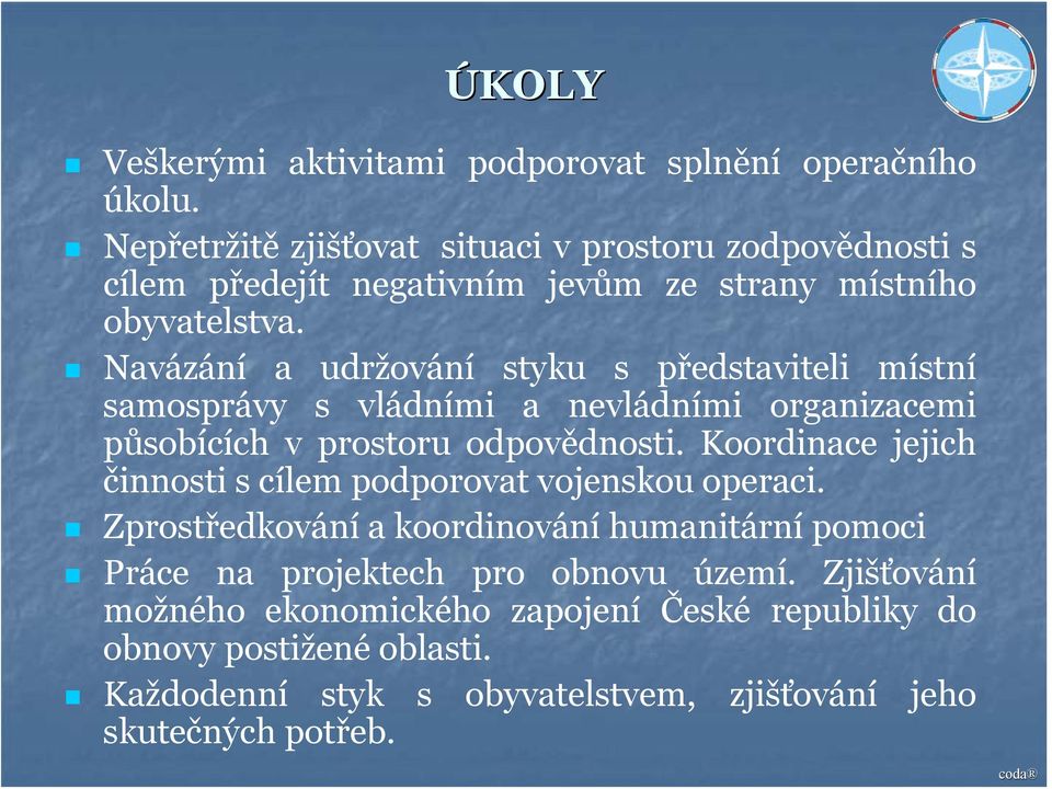 Navázání a udržování styku s představiteli místní samosprávy s vládními a nevládními organizacemi působících v prostoru odpovědnosti.