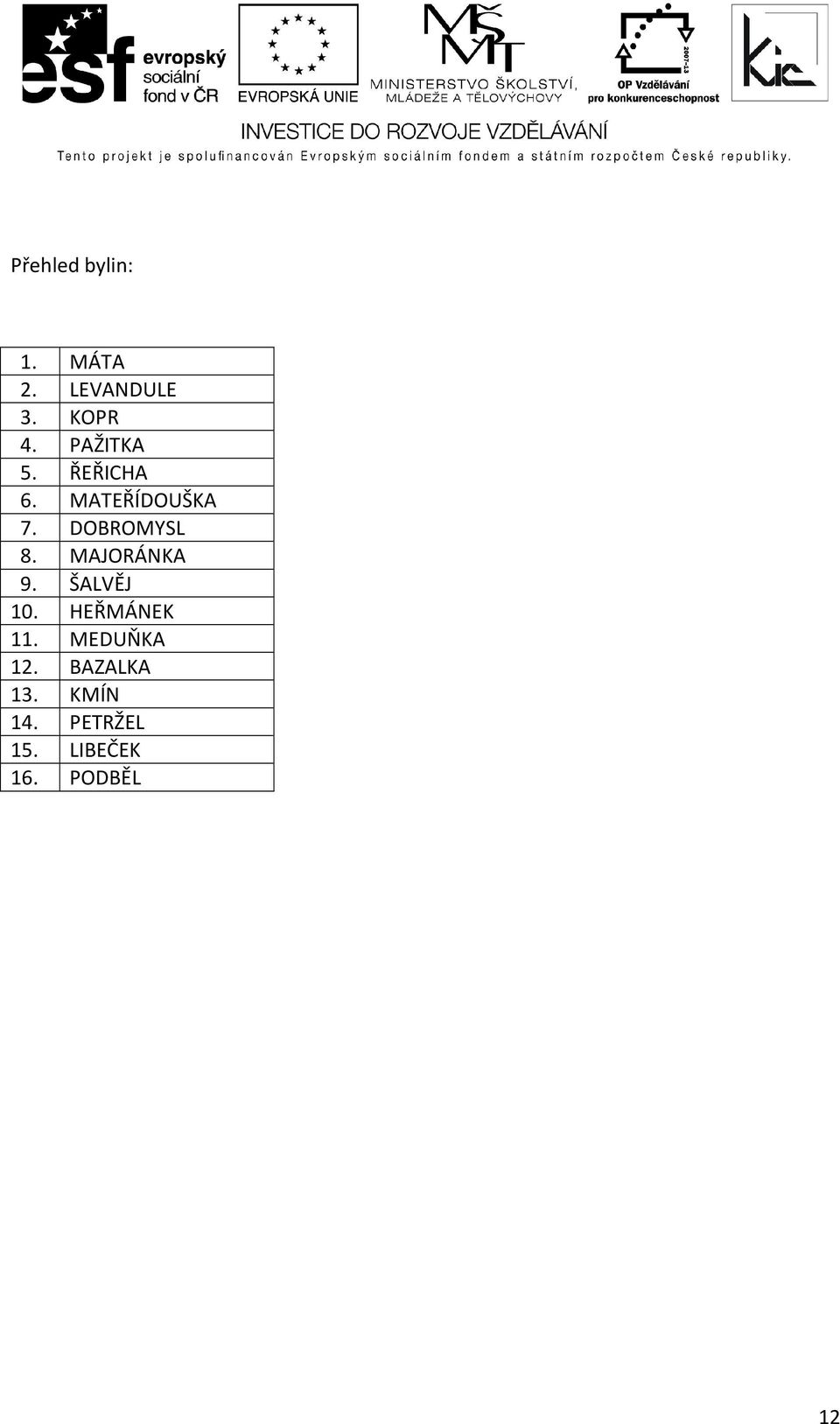 MAJORÁNKA 9. ŠALVĚJ 10. HEŘMÁNEK 11. MEDUŇKA 12.