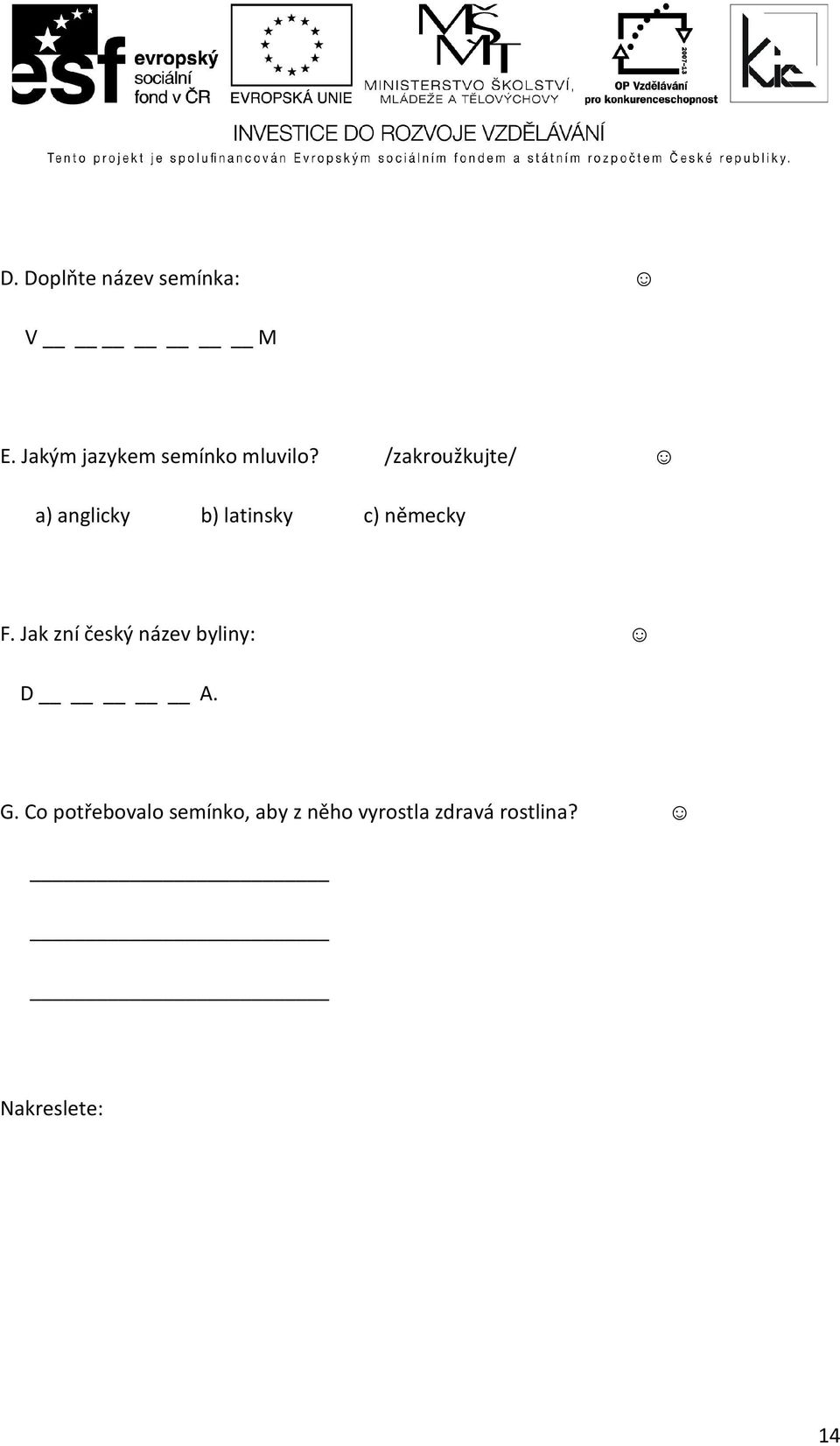 /zakroužkujte/ a) anglicky b) latinsky c) německy F.