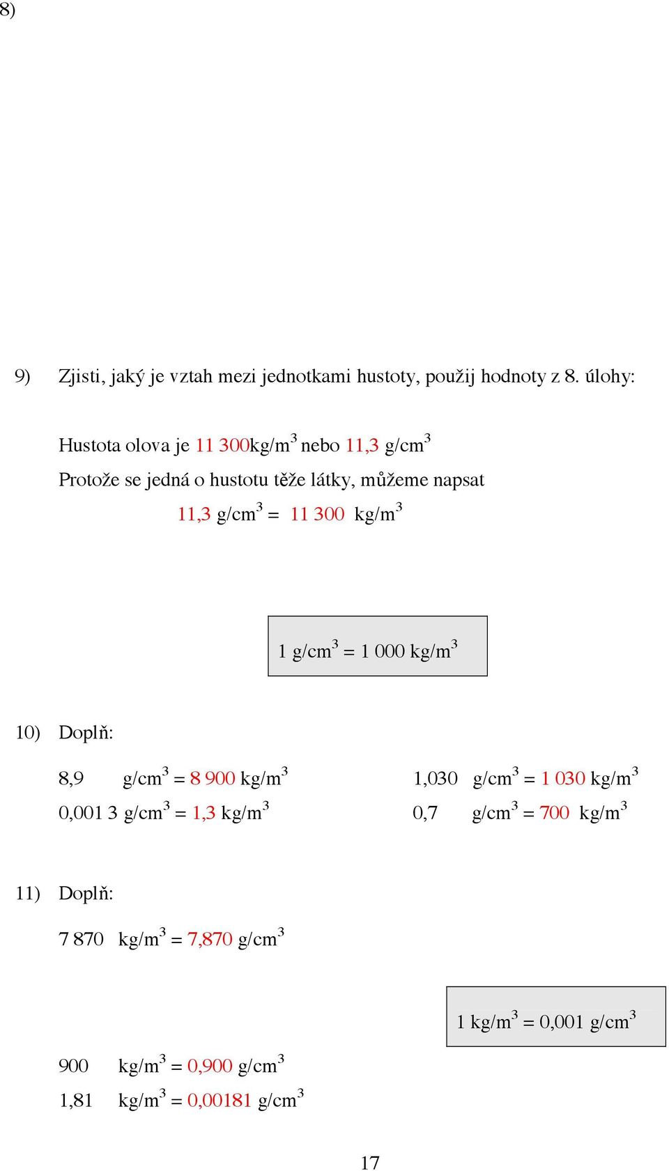 3 = 11 300 kg/m 3 1 g/cm 3 = 1 000 kg/m 3 10) Dopl : 8,9 g/cm 3 = 8 900 kg/m 3 1,030 g/cm 3 = 1 030 kg/m 3 0,001 3