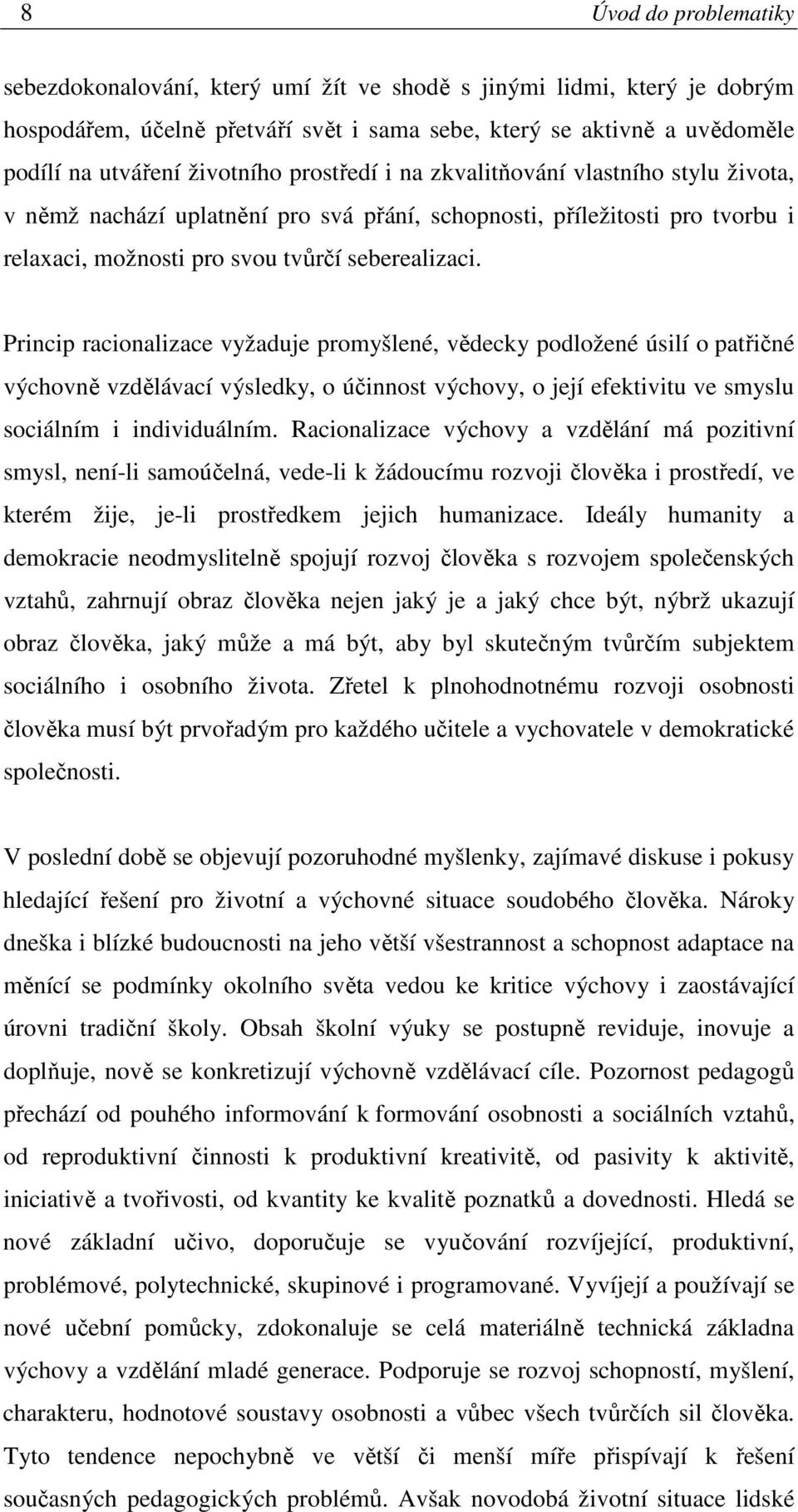 Princip racionalizace vyžaduje promyšlené, vědecky podložené úsilí o patřičné výchovně vzdělávací výsledky, o účinnost výchovy, o její efektivitu ve smyslu sociálním i individuálním.