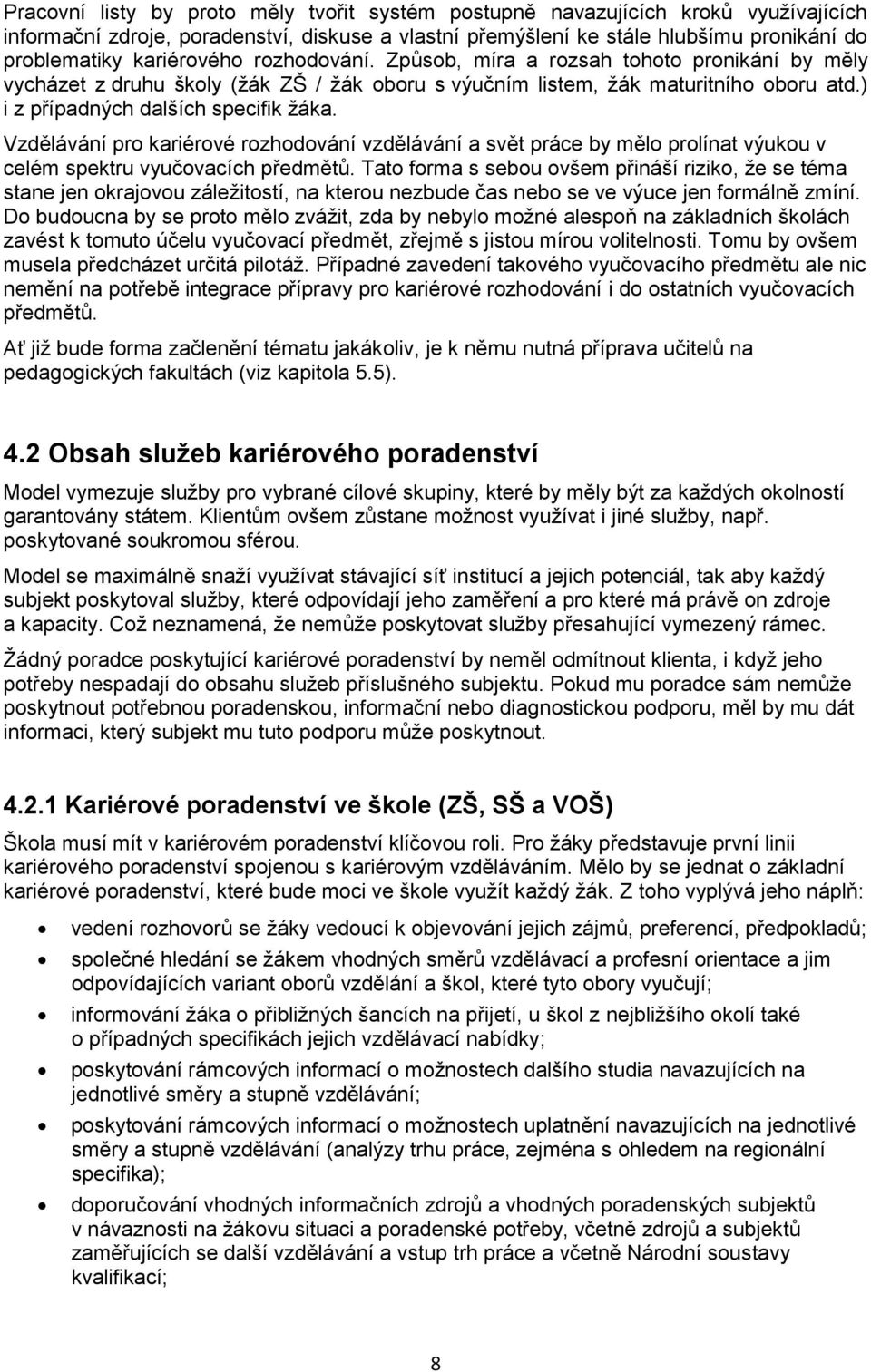 Vzdělávání pro kariérové rozhodování vzdělávání a svět práce by mělo prolínat výukou v celém spektru vyučovacích předmětů.