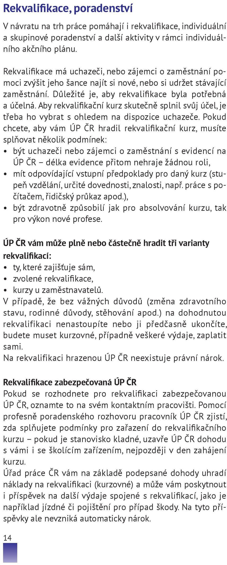 Aby rekvalifikační kurz skutečně splnil svůj účel, je třeba ho vybrat s ohledem na dispozice uchazeče.