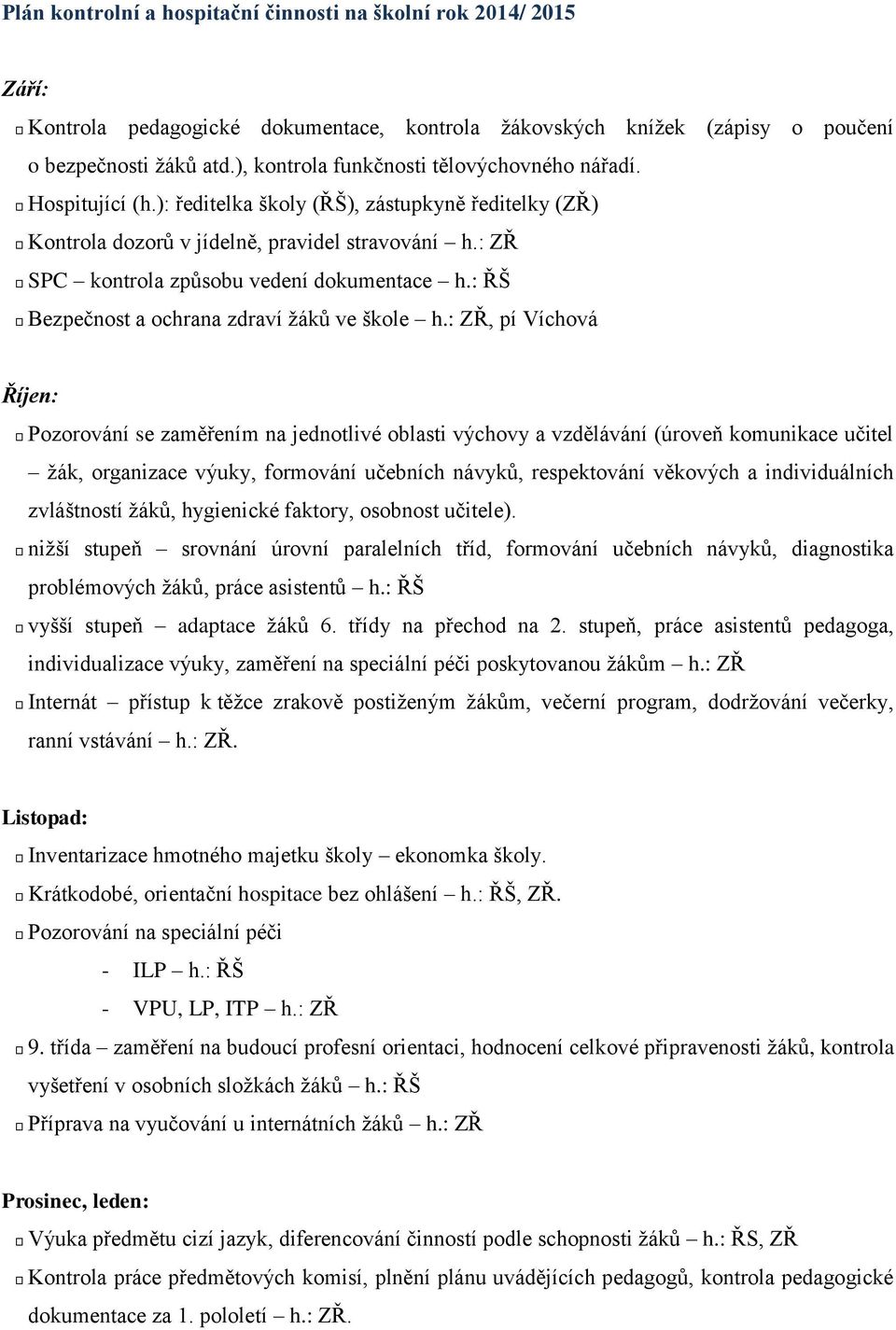 : ZŘ SPC kontrola způsobu vedení dokumentace h.: ŘŠ Bezpečnost a ochrana zdraví žáků ve škole h.