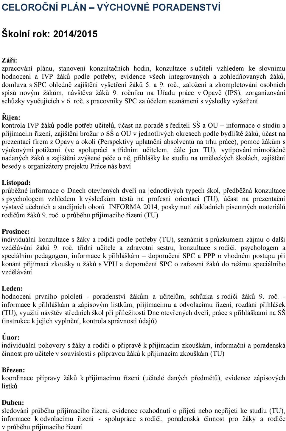 ročníku na Úřadu práce v Opavě (IPS), zorganizování schůzky vyučujících v 6. roč.