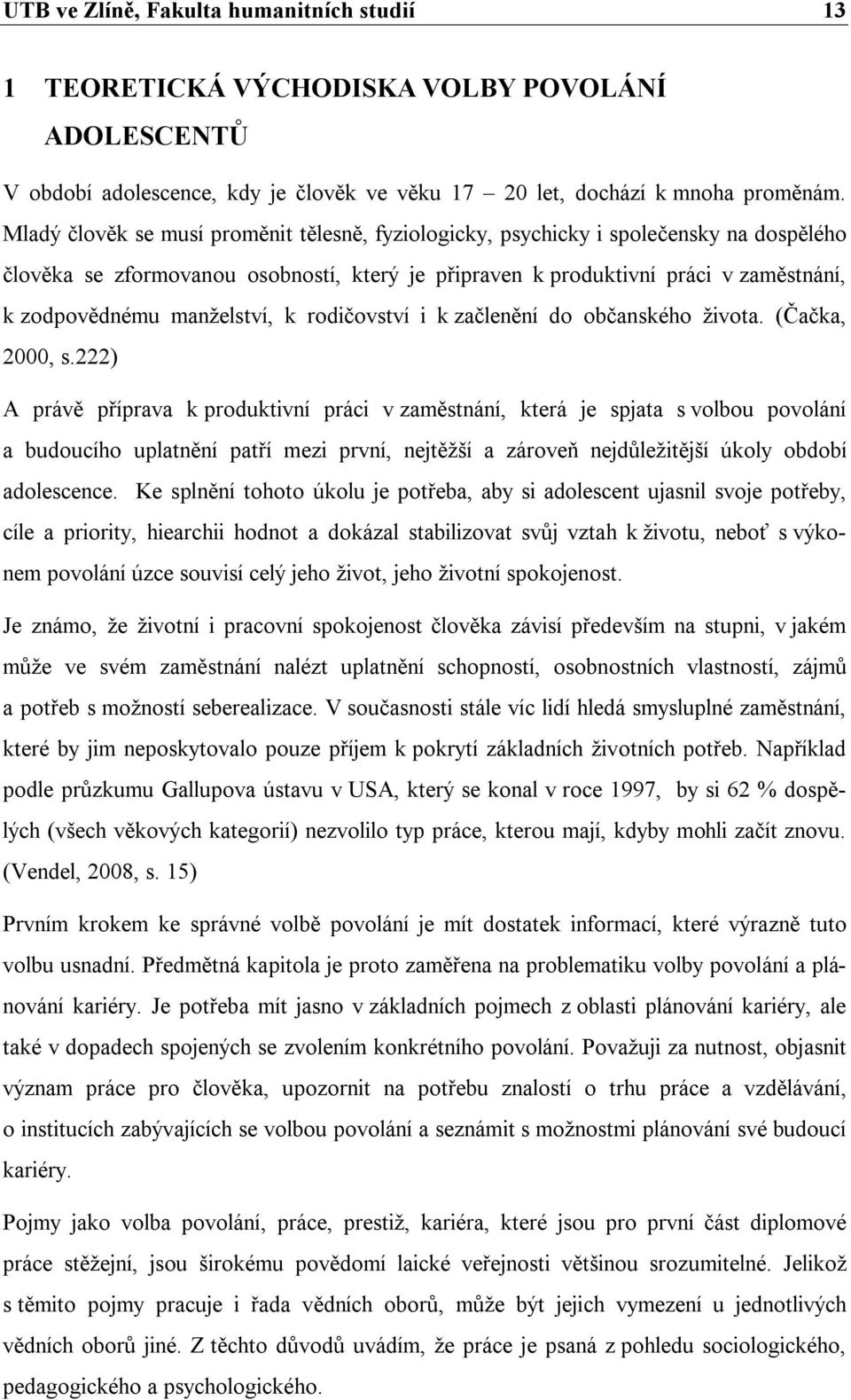 manželství, k rodičovství i k začlenění do občanského života. (Čačka, 2000, s.