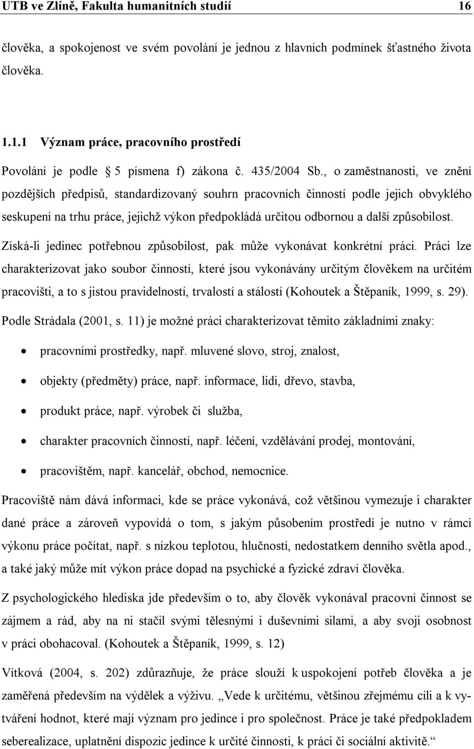 , o zaměstnanosti, ve znění pozdějších předpisů, standardizovaný souhrn pracovních činností podle jejich obvyklého seskupení na trhu práce, jejichž výkon předpokládá určitou odbornou a další