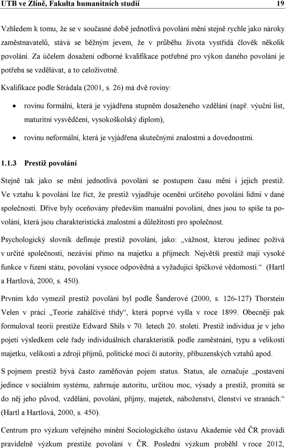 26) má dvě roviny: rovinu formální, která je vyjádřena stupněm dosaženého vzdělání (např.