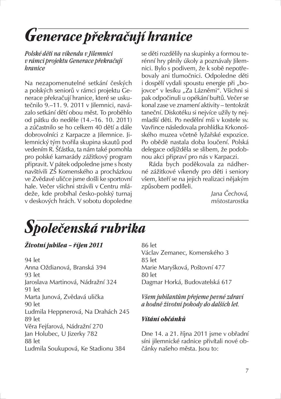 2011) a zúčastnilo se ho celkem 40 dětí a dále dobrovolníci z Karpacze a Jilemnice. Jilemnický tým tvořila skupina skautů pod vedením R.