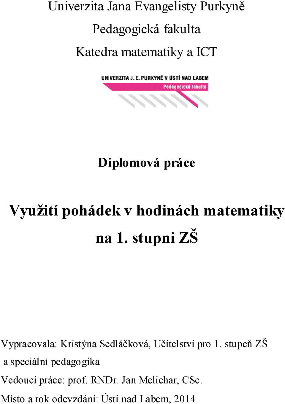 stupni ZŠ Vypracovala: Kristýna Sedláčková, Učitelství pro 1.