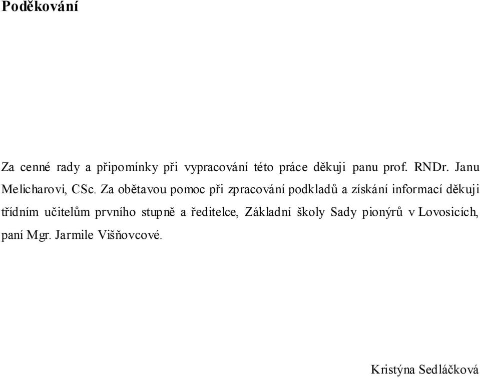 Za obětavou pomoc při zpracování podkladů a získání informací děkuji třídním