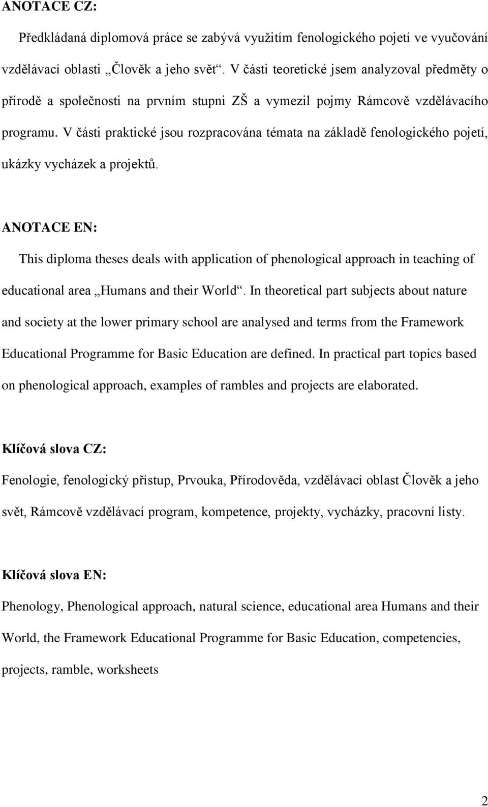 V části praktické jsou rozpracována témata na základě fenologického pojetí, ukázky vycházek a projektů.