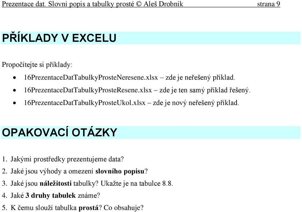 xlsx zde je neřešený příklad. 16PrezentaceDatTabulkyProsteResene.xlsx zde je ten samý příklad řešený. 16PrezentaceDatTabulkyProsteUkol.