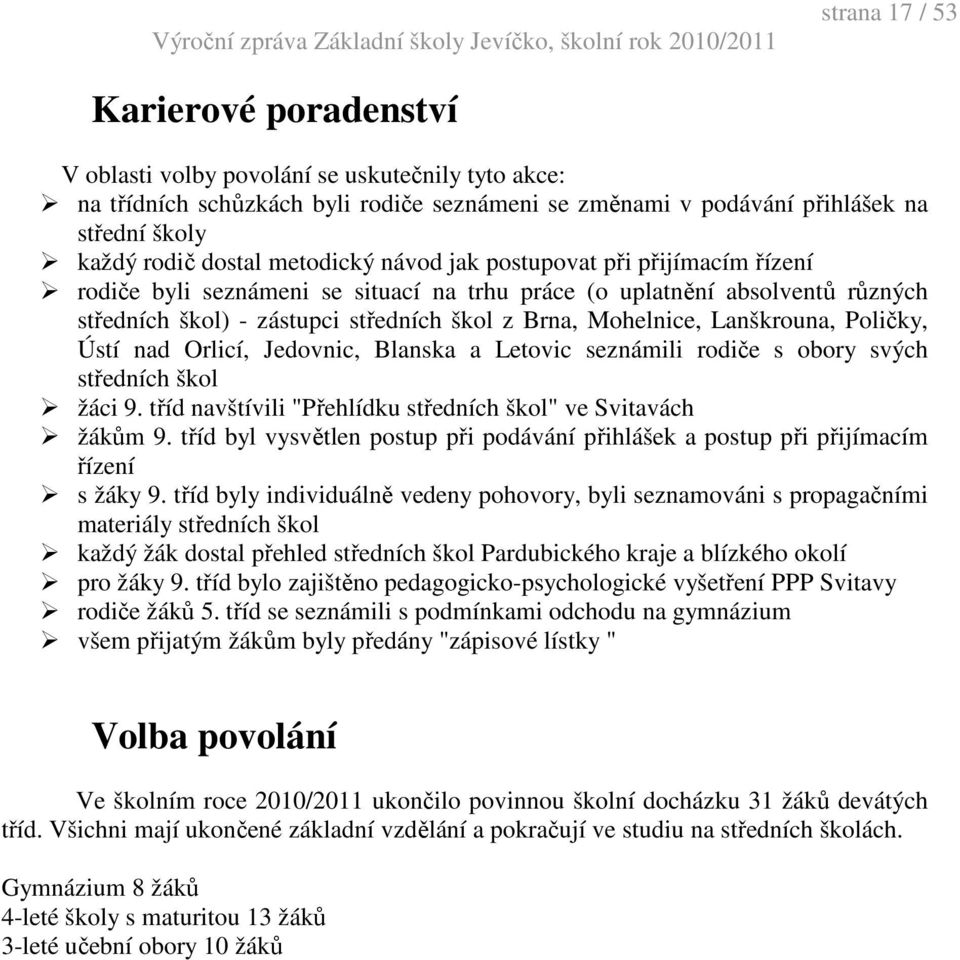 Lanškrouna, Poličky, Ústí nad Orlicí, Jedovnic, Blanska a Letovic seznámili rodiče s obory svých středních škol žáci 9. tříd navštívili "Přehlídku středních škol" ve Svitavách žákům 9.