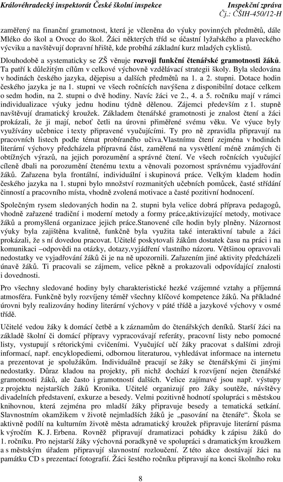 Dlouhodobě a systematicky se ZŠ věnuje rozvoji funkční čtenářské gramotnosti žáků. Ta patří k důležitým cílům v celkové výchovně vzdělávací strategii školy.