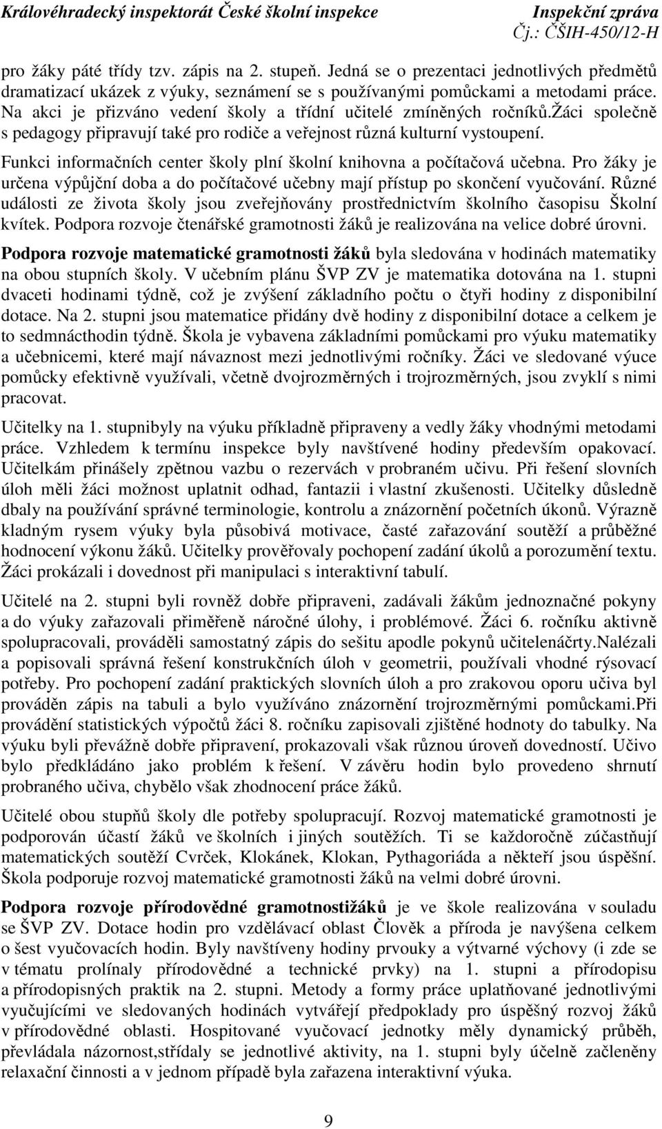 Funkci informačních center školy plní školní knihovna a počítačová učebna. Pro žáky je určena výpůjční doba a do počítačové učebny mají přístup po skončení vyučování.