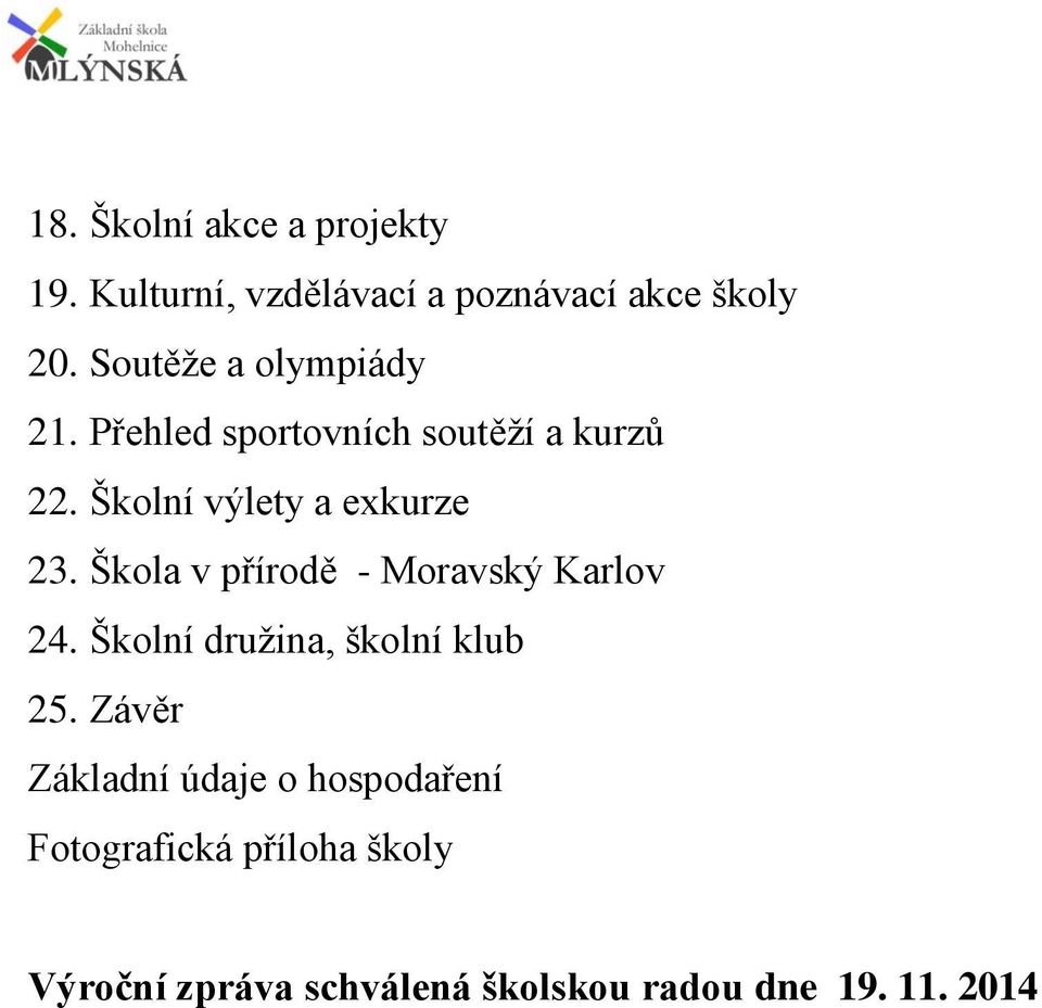 Školní výlety a exkurze 23. Škola v přírodě - Moravský Karlov 24.