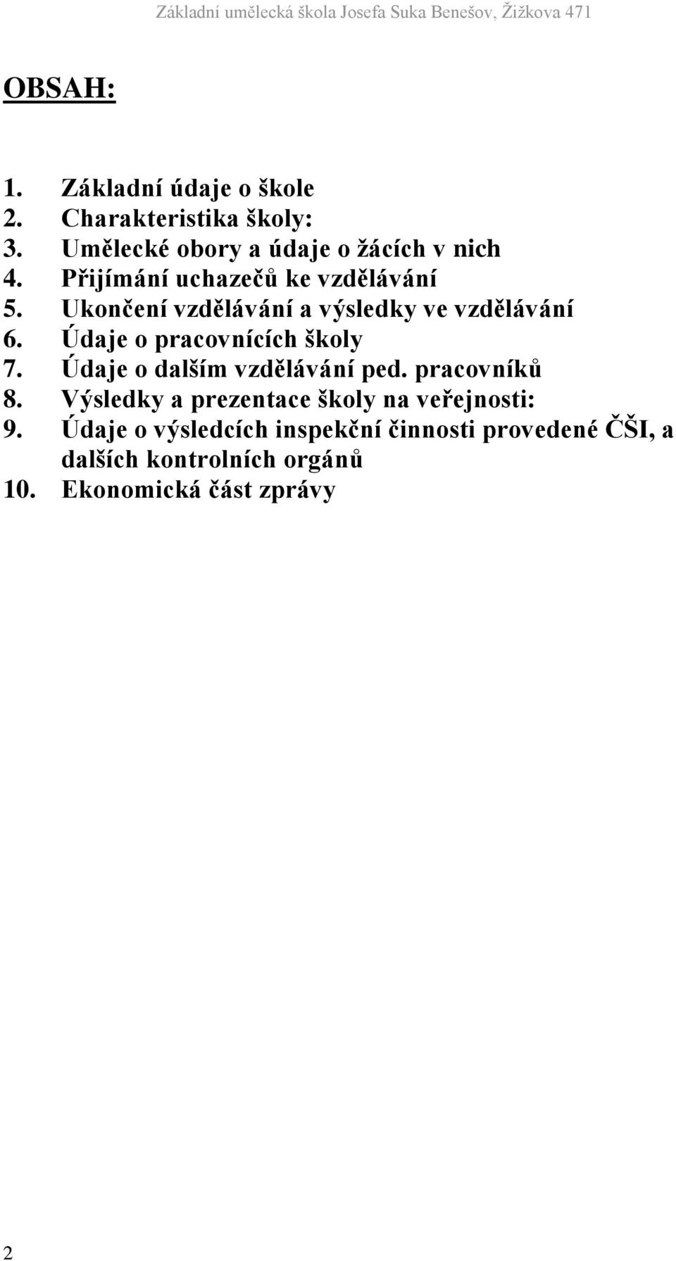 Údaje o pracovnících školy 7. Údaje o dalším vzdělávání ped. pracovníků 8.