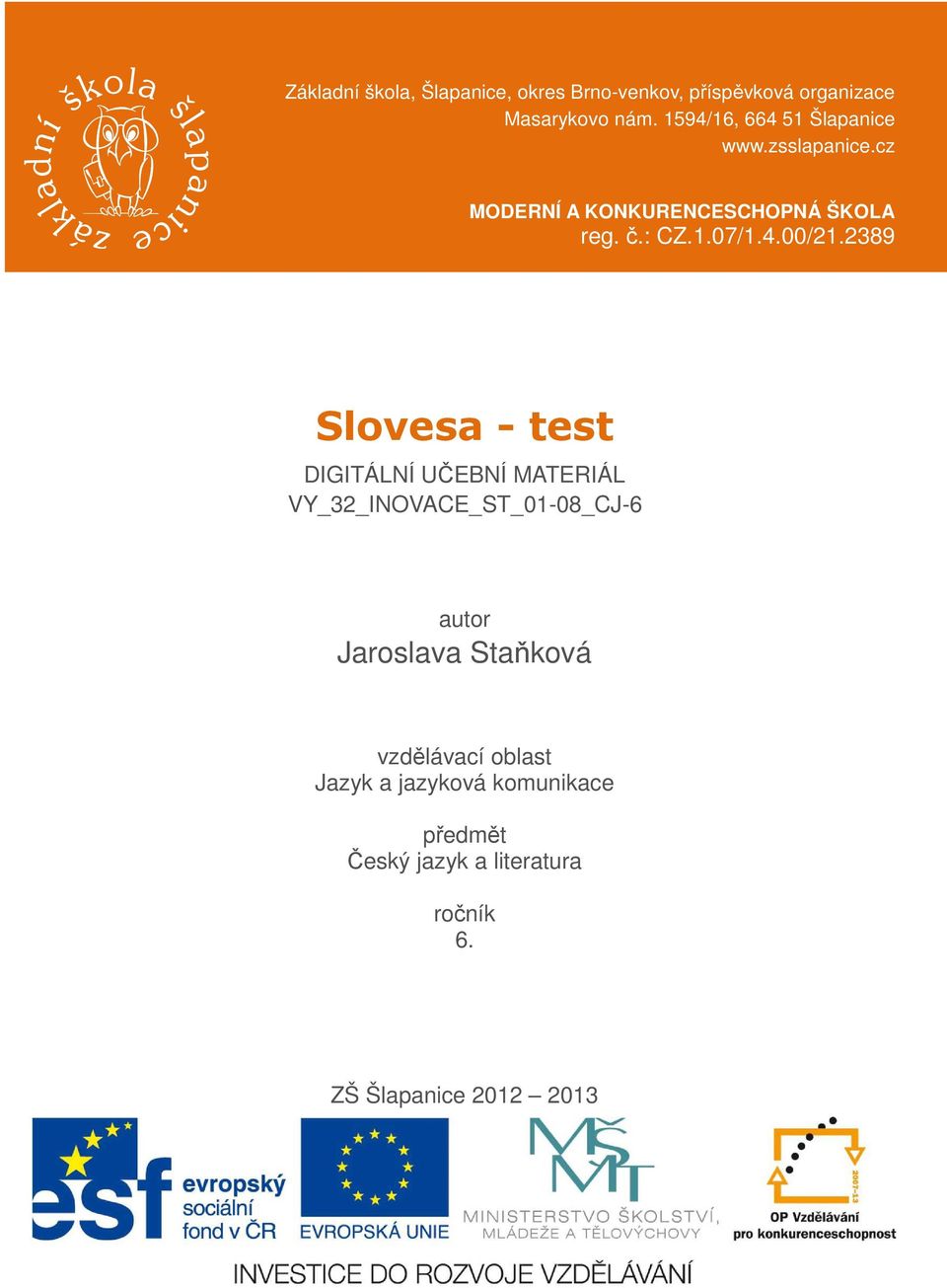 2389 Slovesa - test DIGITÁLNÍ UČEBNÍ MATERIÁL VY_32_INOVACE_ST_01-08_CJ-6 autor Jaroslava Staňková