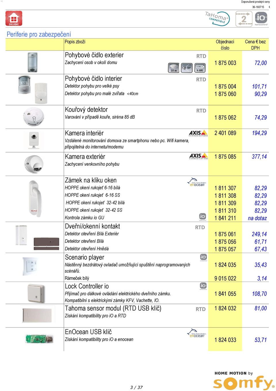 Wifi kamera, připojitelná do internetu/modemu Kamera exteriér Zachycení venkovního pohybu RTD RTD RTD Cena bez DPH 1 875 003 72,00 1 875 004 101,71 1 875 060 90,29 1 875 062 74,29 2 401 089 194,29 1