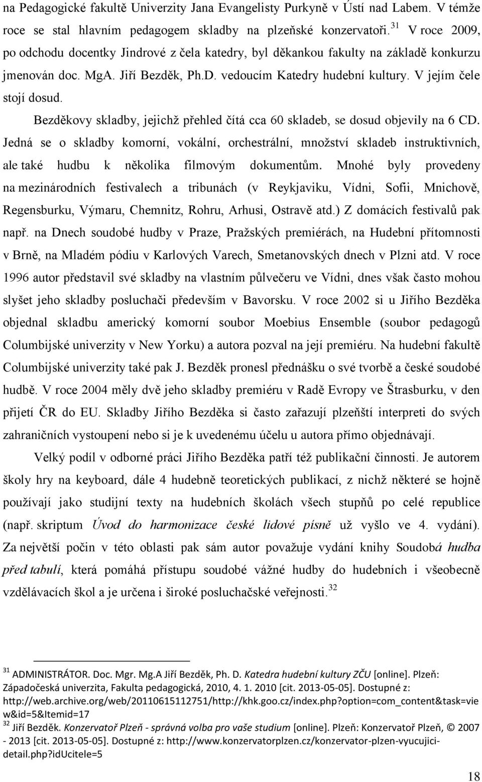 Bezděkovy skladby, jejichž přehled čítá cca 60 skladeb, se dosud objevily na 6 CD.