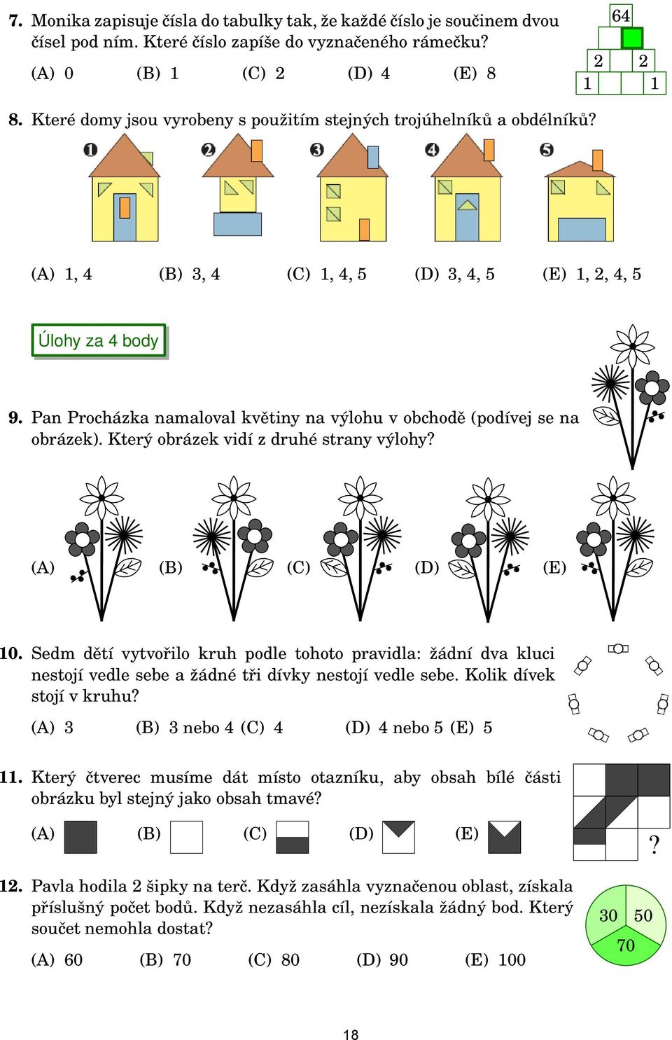 Pan Procházka namaloval květiny na výlohu v obchodě (podívej se na obrázek). Který obrázek vidí z druhé strany výlohy? (A) (B) (C) (D) (E) 10.