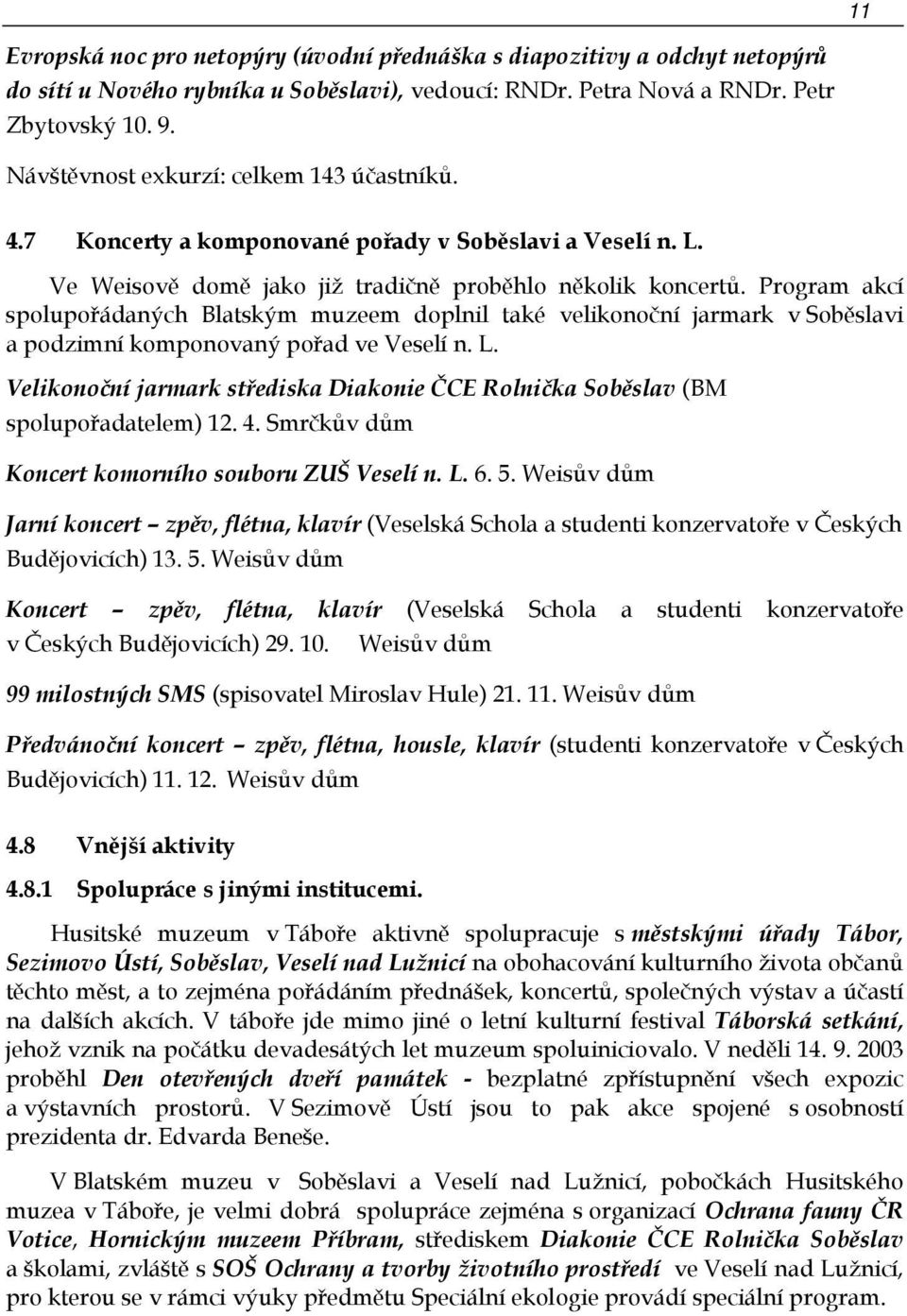 Program akcí spolupořádaných Blatským muzeem doplnil také velikonoční jarmark v Soběslavi a podzimní komponovaný pořad ve Veselí n. L.