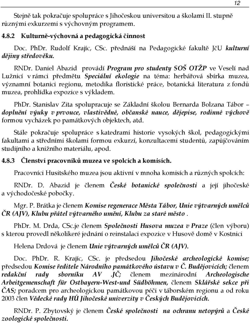 Daniel Abazid provádí Program pro studenty SOŠ OTŽP ve Veselí nad Lužnicí v rámci předmětu Speciální ekologie na téma: herbářová sbírka muzea, významní botanici regionu, metodika floristické práce,