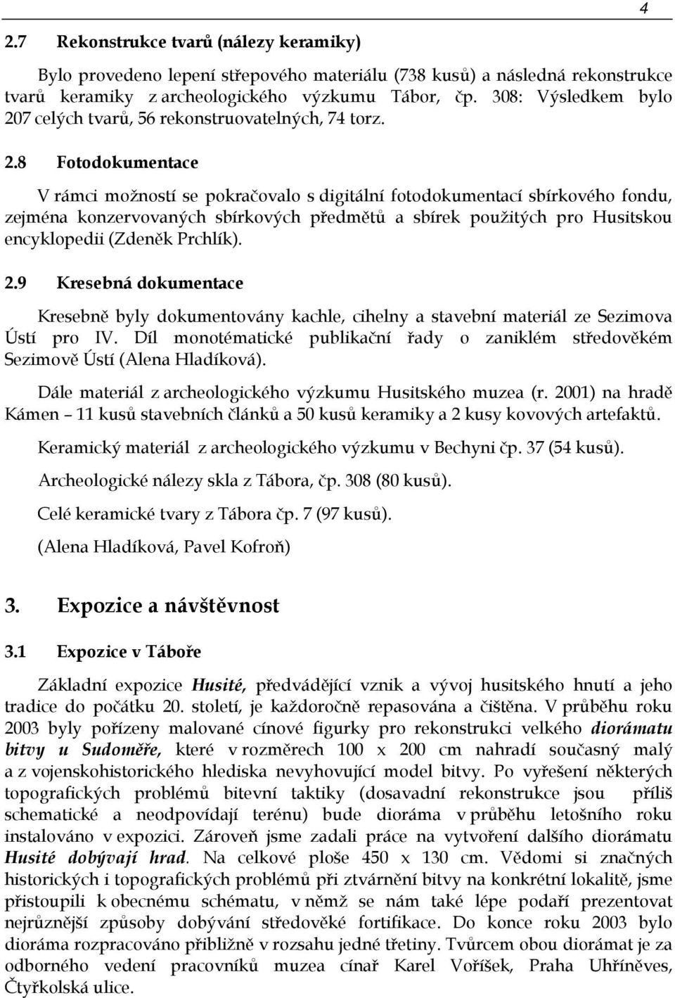 7 celých tvarů, 56 rekonstruovatelných, 74 torz. 2.