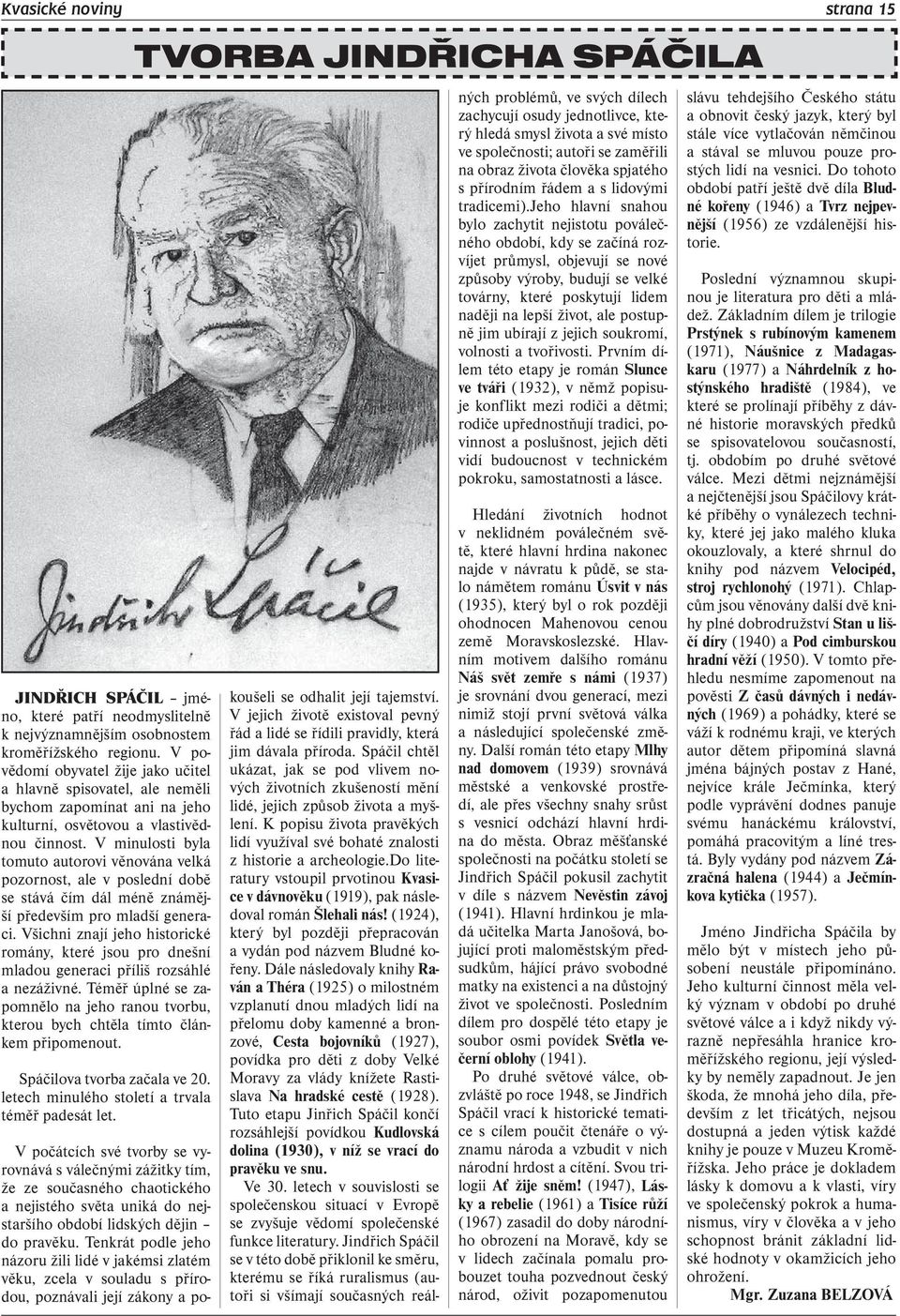 V minulosti byla tomuto autorovi věnována velká pozornost, ale v poslední době se stává čím dál méně známější především pro mladší generaci.