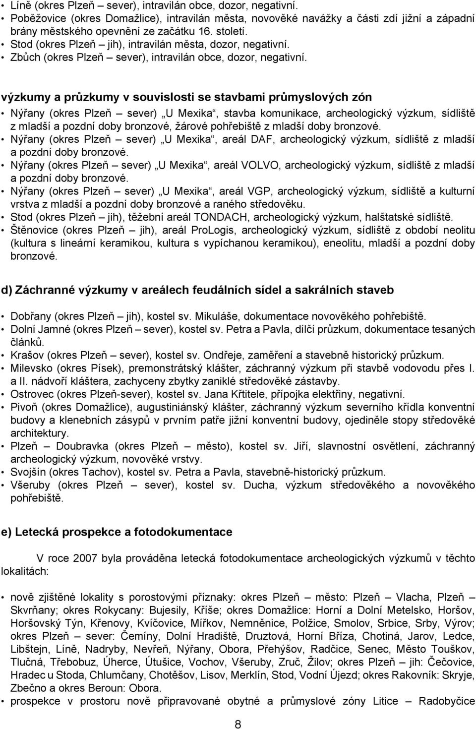 výzkumy a průzkumy v souvislosti se stavbami průmyslových zón Nýřany (okres Plzeň sever) U Mexika, stavba komunikace, archeologický výzkum, sídliště z mladší a pozdní doby bronzové, žárové pohřebiště