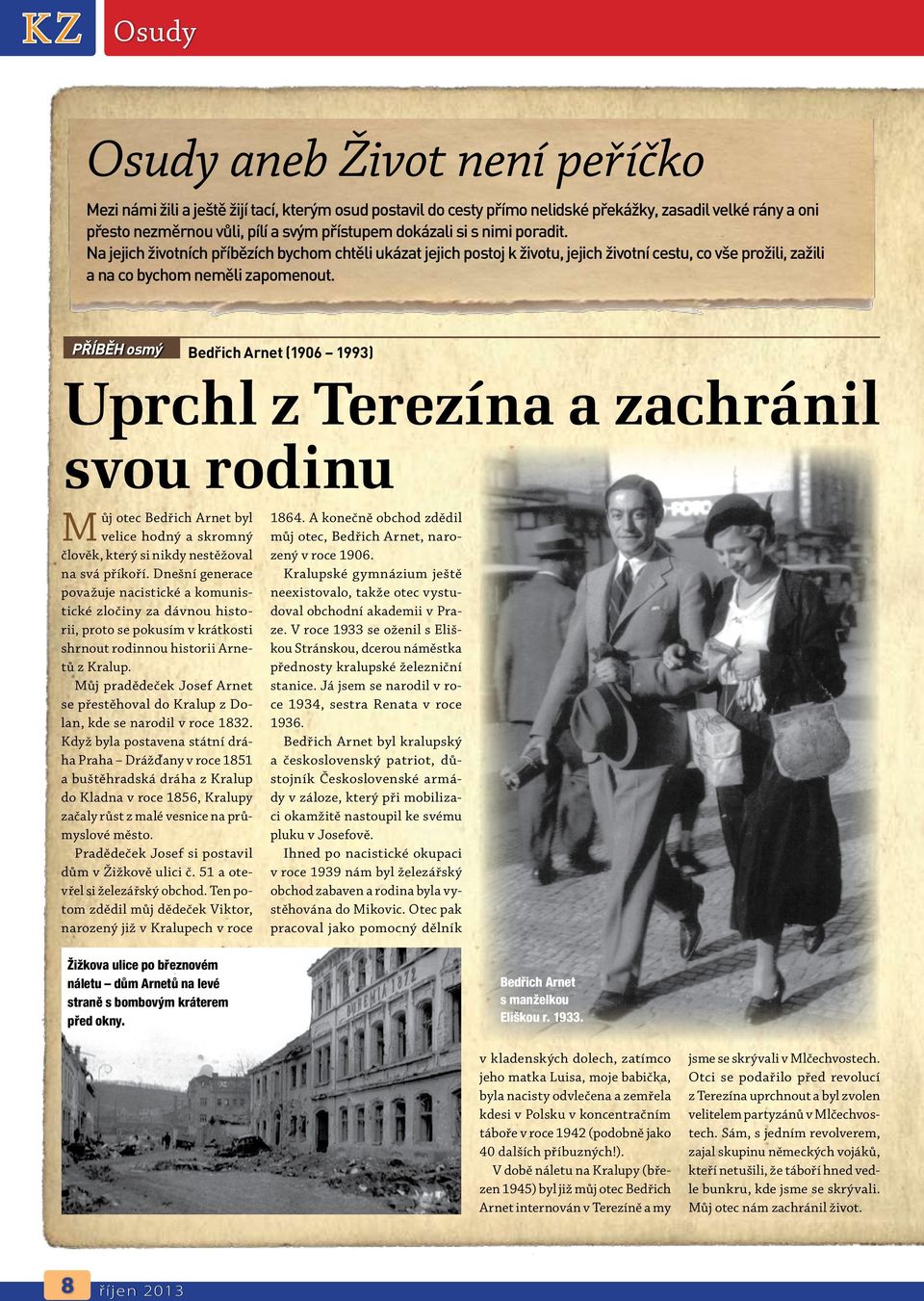 PŘÍBĚH osmý Bedřich Arnet (1906 1993) Uprchl z Terezína a zachránil svou rodinu Můj otec Bedřich Arnet byl 1864.