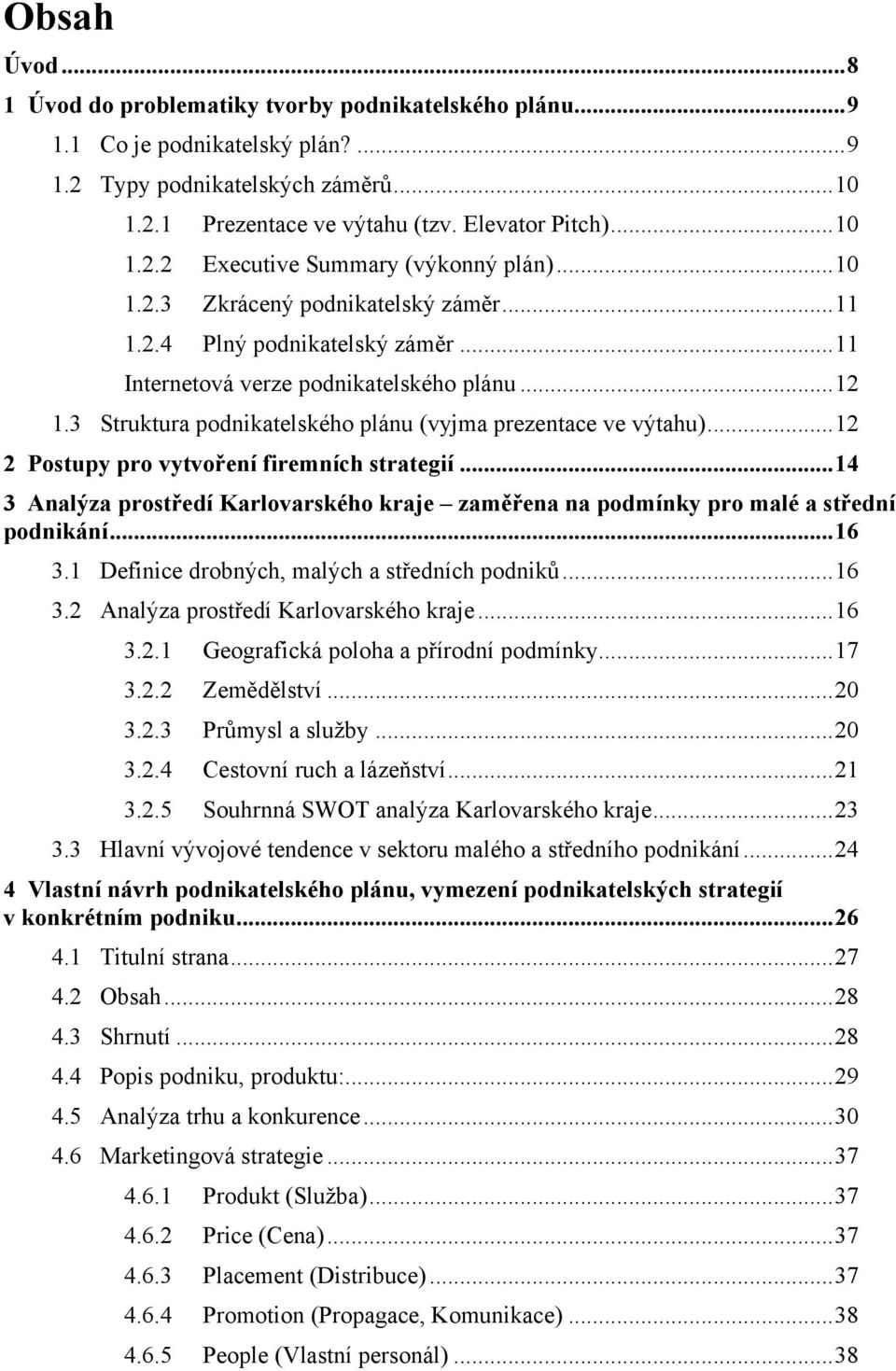 3 Struktura podnikatelského plánu (vyjma prezentace ve výtahu)... 12 2 Postupy pro vytvoření firemních strategií.