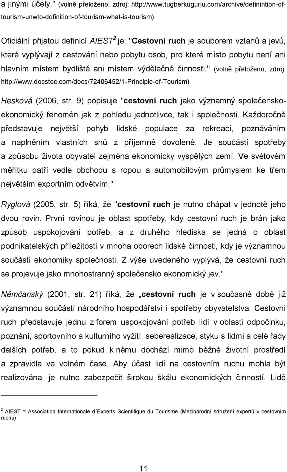 pobytu osob, pro které místo pobytu není ani hlavním místem bydliště ani místem výdělečné činnosti." (volně přeloženo, zdroj: http://www.docstoc.